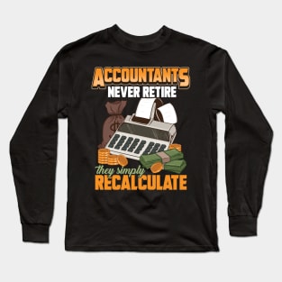 Accountants Never Retire They Simply Recalculate Long Sleeve T-Shirt